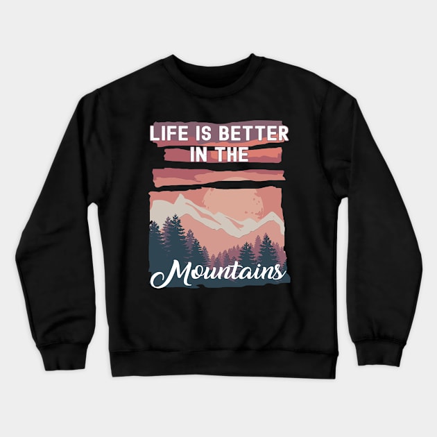 Life Is Better In The Mountains Crewneck Sweatshirt by Photomisak72